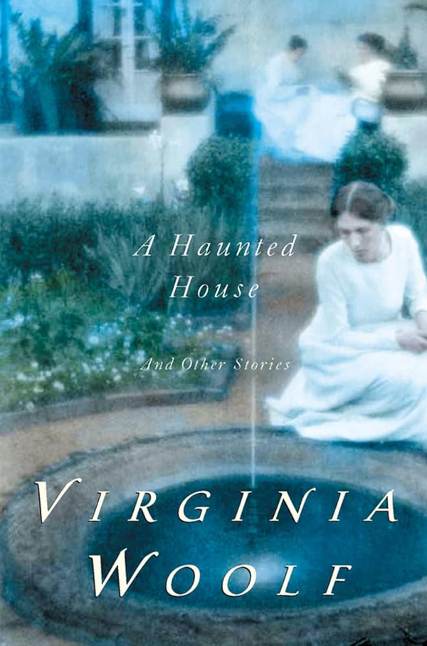 A Haunted House And Other Short Stories: Virginia Woolf's Essential Modernist Fiction
