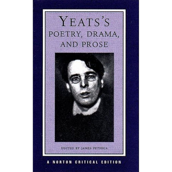 Yeats's Poetry, Drama, and Prose: A Norton Critical Edition