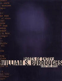 Ports of Entry: William S. Burroughs and the Arts