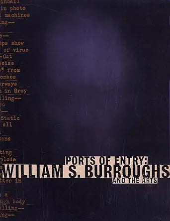 Ports of Entry: William S. Burroughs and the Arts