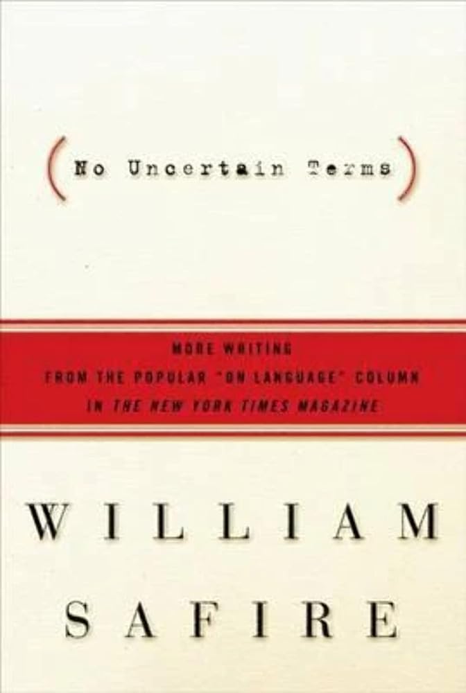No Uncertain Terms: More Writing from the Popular "On Language" Column in The New York Times Magazine