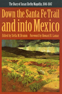 Down the Santa Fe Trail and into Mexico: The Diary of Susan Shelby Magoffin, 1846-1847 (Yale Western Americana Paperbound, Yw-3.)