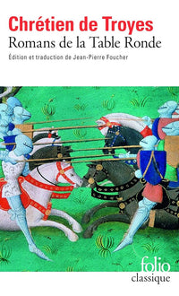 Romans de la Table Ronde : Érec et Énide; Cligès; Lancelot le chevalier à la charette; Yvain le chevalier au lion